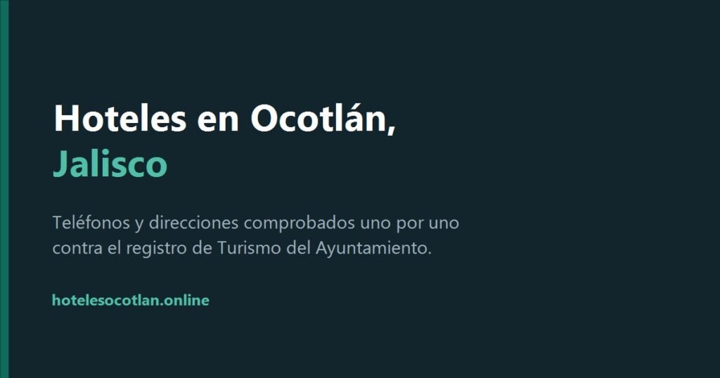 Hoteles en Ocotlán, Jalisco: censo con teléfonos y direcciones verificados